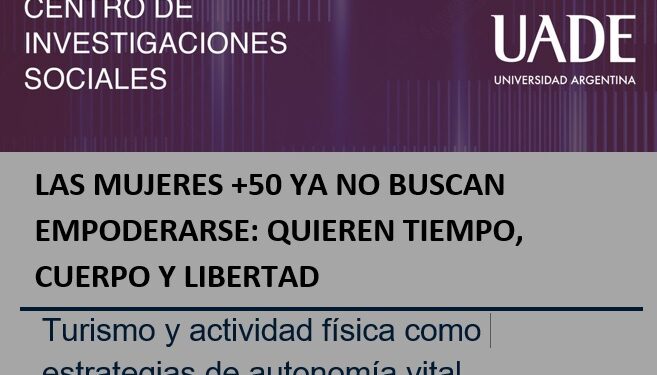 LAS MUJERES +50 YA NO BUSCAN EMPODERARSE: QUIEREN TIEMPO, CUERPO Y LIBERTAD